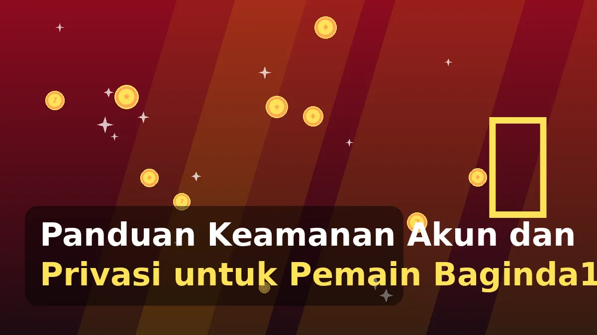 Panduan Keamanan Akun dan Privasi untuk Pemain Baginda168