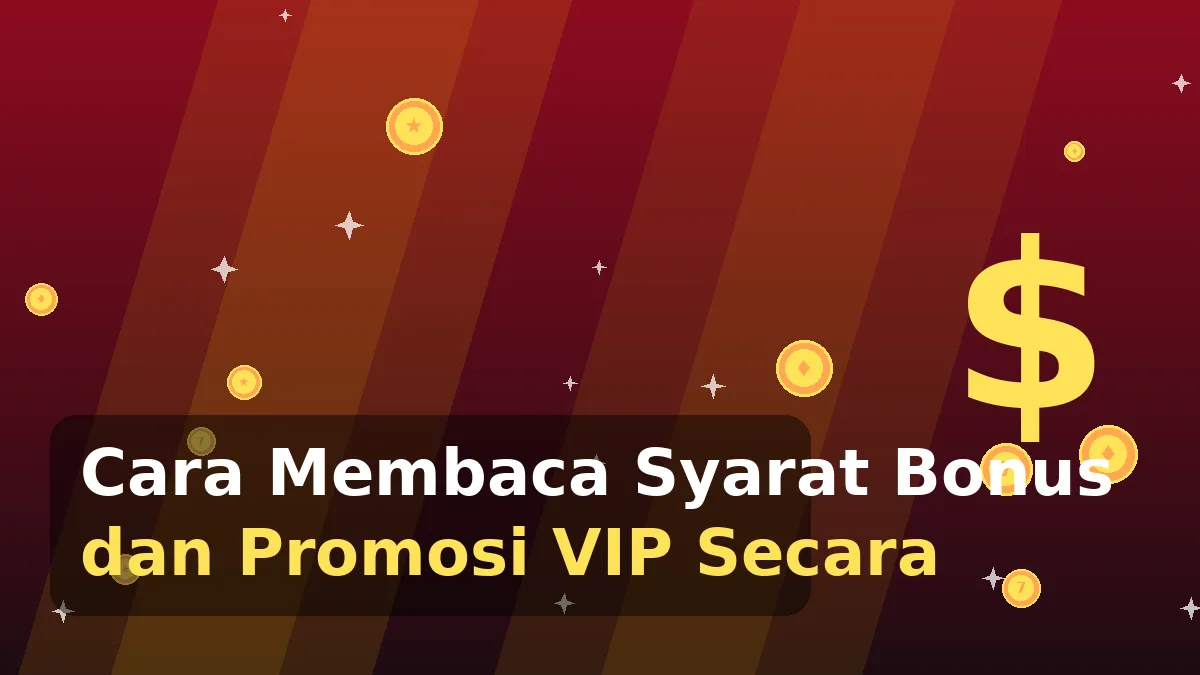 Cara Membaca Syarat Bonus dan Promosi VIP Secara Transparan
